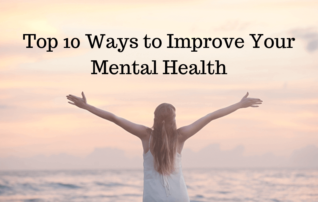 Top 10 Ways to Improve Your Mental Health.