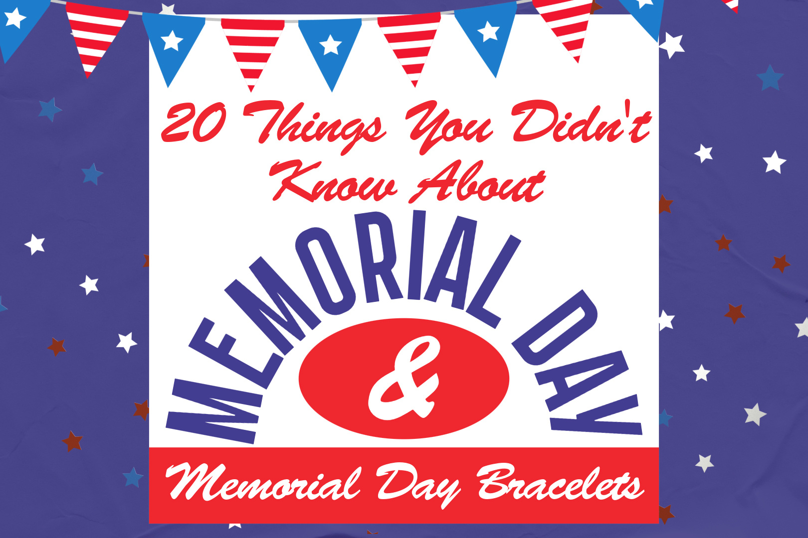 20 Things You Didn't Know About Memorial Day & Memorial Day Bracelets